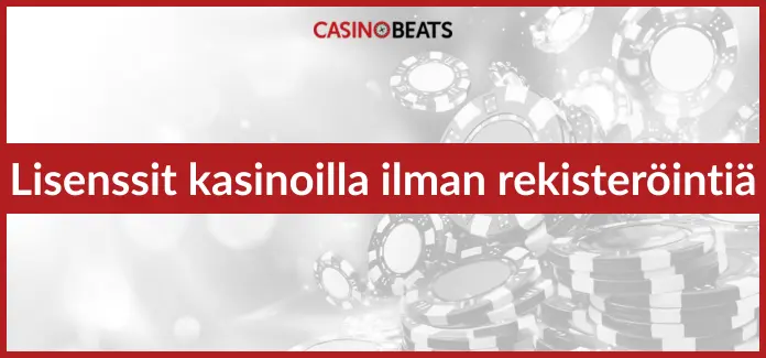 lisenssit kasinoilla ilman rekisteröitymistä
