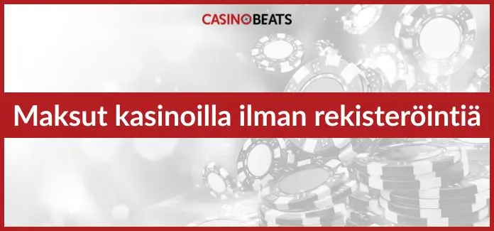 maksutavat kasinoilla ilman rekisteröitymistä