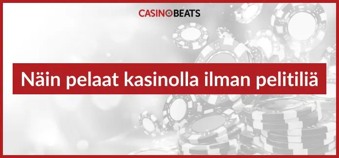 näin pelaat kasinolla ilman pelitiliä