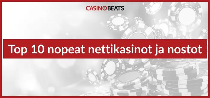 top 10 nopeat nettikasinot ja nostot