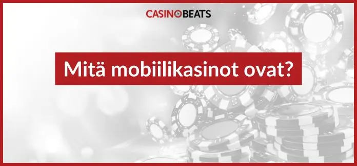 mitä mobiilikasinot ovat