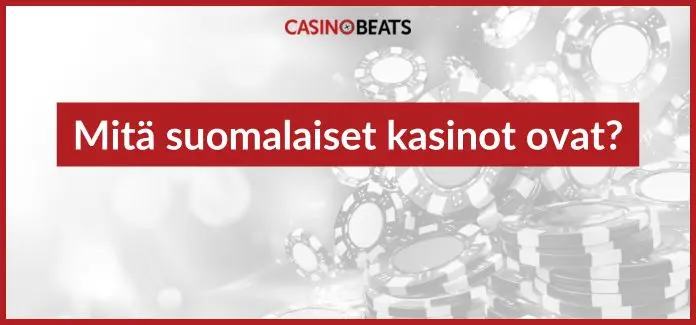 mitä suomalaiset kasinot ovat