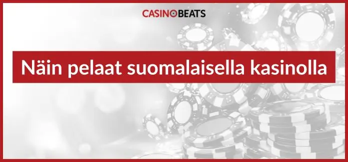 näin pelaat suomalaisella kasinolla