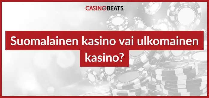 suomalainen kasino vai ulkomainen kasino
