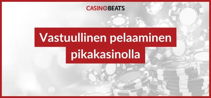 vastuullinen pelaaminen pikakasinoilla
