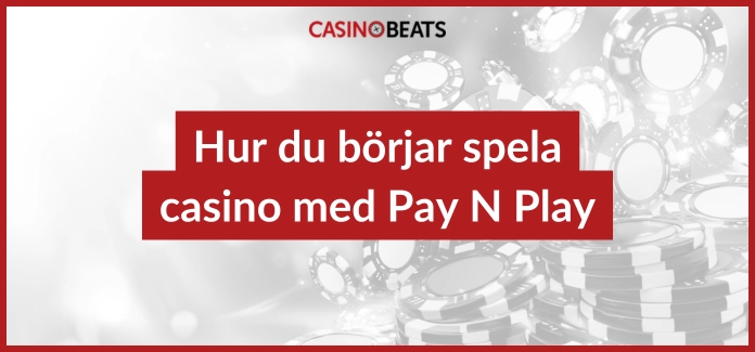 Hur du börjar spela casino med Pay N Play